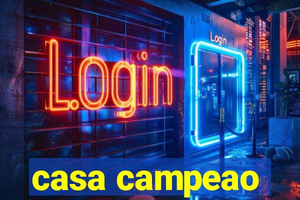 casa campeao